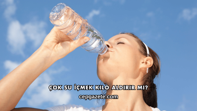 Çok Su İçmek Kilo Aldırır mı?