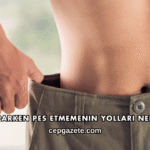 Diyet Yaparken Pes Etmemenin Yolları Nelerdir