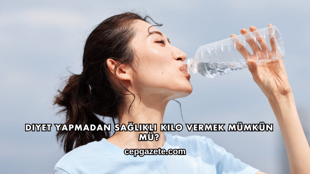 Diyet Yapmadan Sağlıklı Kilo Vermek Mümkün mü?