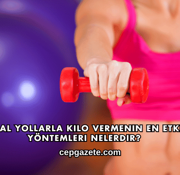 Doğal Yollarla Kilo Vermenin En Etkili Yöntemleri Nelerdir?