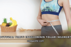Duygusal Yemeyi Engellemenin Yolları Nelerdir?