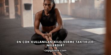 En Çok Kullanılan Kilo Verme Taktikleri Nelerdir?