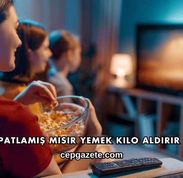 Gece Patlamış Mısır Yemek Kilo Aldırır mı?