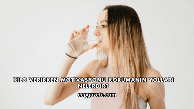 Kilo Verirken Motivasyonu Korumanın Yolları Nelerdir?