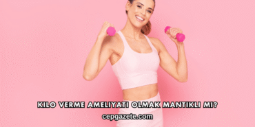 Kilo Verme Ameliyatı Olmak Mantıklı mı?