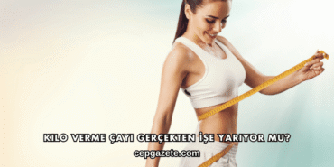 Kilo Verme Çayı Gerçekten İşe Yarıyor mu?