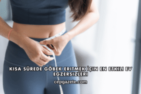 Kısa Sürede Göbek Eritmek İçin En Etkili Ev Egzersizleri