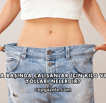 Masa Başında Çalışanlar İçin Kilo Verme Yolları Nelerdir?