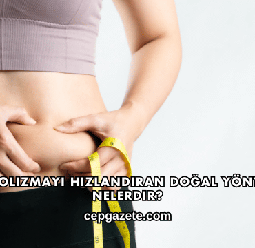 Metabolizmayı Hızlandıran Doğal Yöntemler Nelerdir?