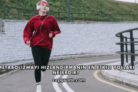 Metabolizmayı Hızlandırmanın En Etkili Yolları Nelerdir?
