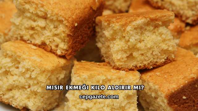 Mısır Ekmeği Kilo Aldırır mı?