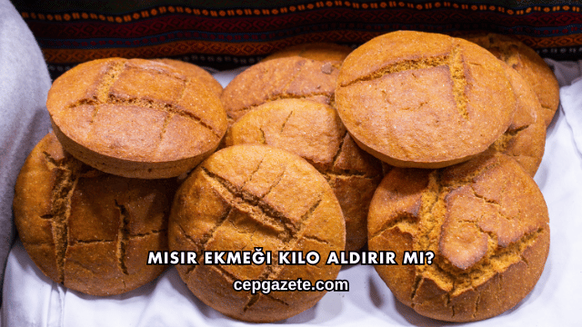 Mısır Ekmeği Kilo Aldırır mı?