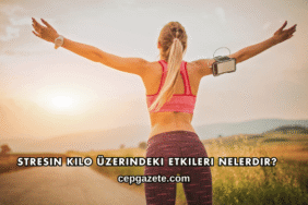 Stresin Kilo Üzerindeki Etkileri Nelerdir?