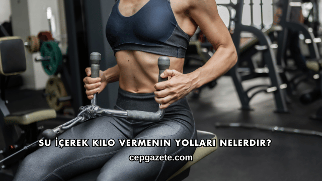 Su İçerek Kilo Vermenin Yolları Nelerdir?