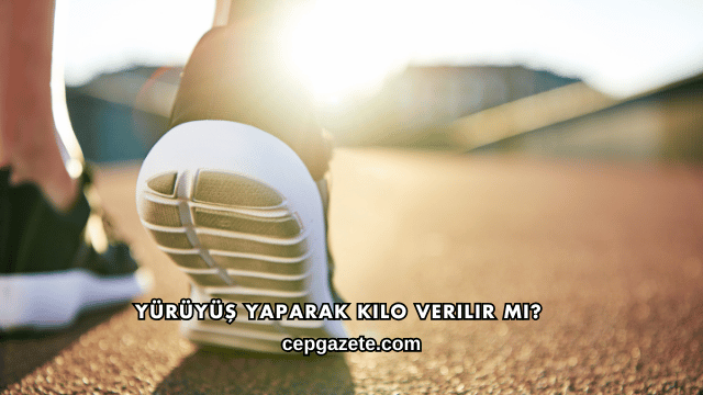 Yürüyüş Yaparak Kilo Verilir mi?